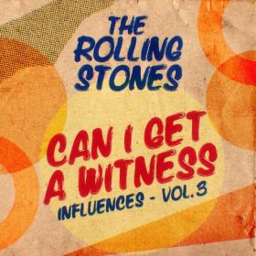 The Rolling Stones - Can I Get A Witness (Influences - Vol  3) (2023) Mp3 320kbps [PMEDIA] ⭐️