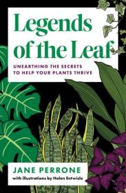 Legends of the Leaf - Unearthing the secrets to help your plants thrive