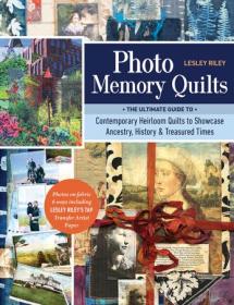 [ CourseWikia com ] Photo Memory Quilts - The Ultimate Guide to Contemporary Heirloom Quilts to Showcase Ancestry, History, & Treasured Times