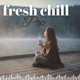 Various Artists - Fresh Chill Pop (2023) Mp3 320kbps [PMEDIA] ⭐️