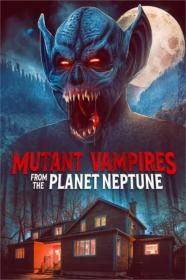 Mutant Vampires From The Planet Neptune (2021) [1080p] [WEBRip] [YTS]