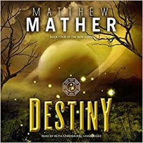 Destiny by Matthew Mather, Lucas Bale (The New Earth Series Book 4)