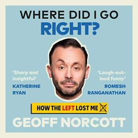 Geoff Norcott - 2021 - Where Did I Go Right (Memoirs)