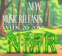 2023 Week 20 - New Music Releases (NMR)