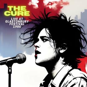 The Cure - Live at Glastonbury Festival 1986 (2023) FLAC [PMEDIA] ⭐️