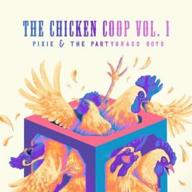 Pixie and The Partygrass Boys - The Chicken Coop, Vol  1 (2023) Mp3 320kbps [PMEDIA] ⭐️