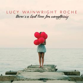 Lucy Wainwright Roche - There's a Last Time for Everything (2013) [gnodde]