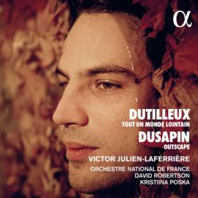 Victor Julien-Laferrière - Dutilleux Tout un monde lointain - Dusapin Outscape (2023) [24Bit-48kHz] FLAC [PMEDIA] ⭐️