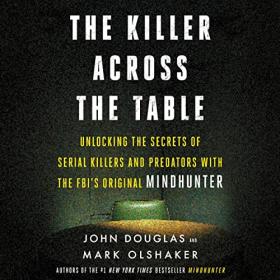 John E. Douglas, Mark Olshaker - 2019 - The Killer Across the Table (True Crime)