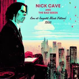 Nick Cave & The Bad Seeds - Live at Seaport Blues Festival 1993 (2023) FLAC [PMEDIA] ⭐️