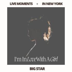 Big Star - Live Moments (In New York) - I'm In Love With A Girl (2023) FLAC [PMEDIA] ⭐️