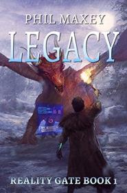 Legacy by Phil Maxey (Reality Gate #1)