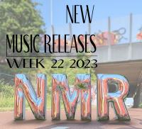 2023 Week 22 - New Music Releases (NMR)