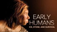 Early Humans Ice, Stone, and Survival
