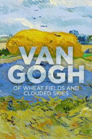 Van Gogh Of Wheat Fields and Clouded Skies 2018 1080p WEBRip x264-LAMA[TGx]