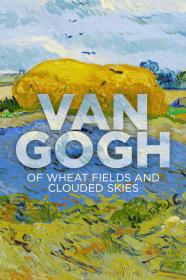 Van Gogh Of Wheat Fields And Clouded Skies (2018) [720p] [WEBRip] [YTS]