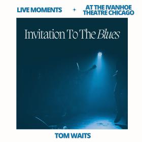 Tom Waits - Live Moments (At The Ivanhoe Theatre, Chicago) - Invitation To The Blues (2023) [gnodde]