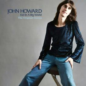 John Howard - Kid In A Big World The Original Demos  (1974 Demos) (2023) [24Bit-44.1kHz] FLAC [PMEDIA] ⭐️
