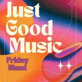 Various Artists - Just Good Music - Friday Blend (2023) Mp3 320kbps [PMEDIA] ⭐️