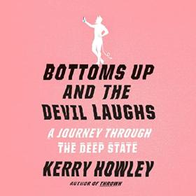 Kerry Howley - 2023 - Bottoms Up and the Devil Laughs (Biography)