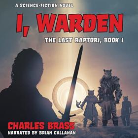 Charles Brass - 2023 - I, Warden꞉ The Last Raptori, Book 1 (Sci-Fi)