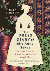 [ CourseWikia.com ] The Dress Diary of Mrs Anne Sykes - Secrets from a Victorian Woman's Wardrobe