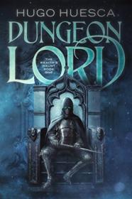 Dungeon Lord by Hugo Huesca (The Wraith's Haunt - A litRPG series Book 1)