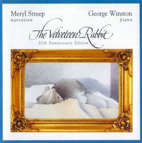 George Winston & Meryl Streep - The Velveteen Rabbit (2003) (20th Anniversary Edition) [FLAC] vtwin88cube