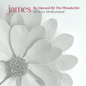 James - Be Opened By The Wonderful (40 Years Orchestrated) (2CD)