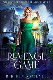 The Revenge Game by BR Kingsolver (Wicklow College of Arcane Arts Book 2)