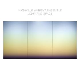 (2023) Nashville Ambient Ensemble - Light and Space [FLAC]