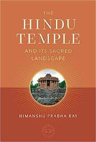 Himanshu Prabha Ray - The Hindu Temple and Its Sacred Landscape (The Oxford Centre for Hindu Studies) - 2023
