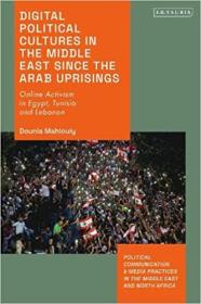 [ CourseWikia com ] Digital Political Cultures in the Middle East since the Arab Uprisings - Online Activism in Egypt, Tunisia and Lebanon