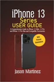 [ CourseWikia com ] iPhone 13 Series User Guide - A Comprehensive Guide to iPhone 13 Mini, 13 Pro and iPhone 13 Pro Max and Compatible Accessories