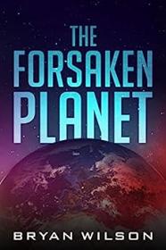 The Forsaken Planet by Bryan Wilson
