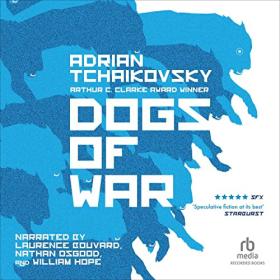 Adrian Tchaikovsky - 2023 - Dogs of War, Book 1 (Sci-Fi)