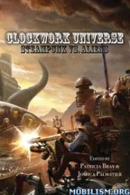 Clockwork Universe Steampunk vs  Aliens by Patricia Bray & Joshua Palmatier