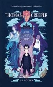 Thomas Creeper and the Purple Corpse by J R  Potter