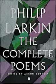 The Complete Poems by Philip Larkin, Archie Burnett