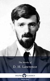 Complete Works of D H  Lawrence (Illustrated) by Delphi Classics