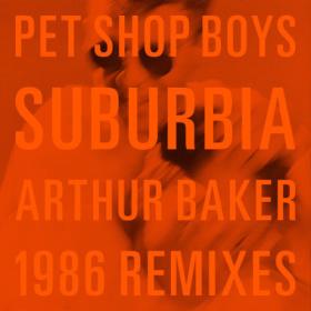 Pet Shop Boys - Suburbia (Arthur Baker 1986 Remixes) (2023) [24Bit-96kHz] FLAC [PMEDIA] ⭐️