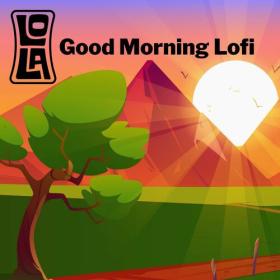 Various Artists - Good Morning Lofi by Lola (2023) Mp3 320kbps [PMEDIA] ⭐️