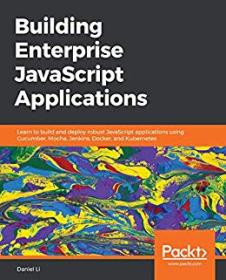 Building Enterprise JavaScript Applications - Learn to build and deploy robust JavaScript applications using Cucumber (true EPUB)
