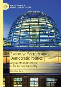 Executive Secrecy and Democratic Politics - Arguments and Practices in the German Bundestag