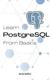 Learn PostgreSQL From Basics - A Complete Guide To Learn PostgreSQL Quickly For Absolute Beginners
