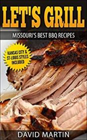 Let's Grill Missouri's Best BBQ Recipes - Includes Kansas City and St-Louis Barbecue Styl