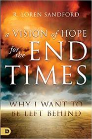 A Vision of Hope for the End Times - Why I Want to Be Left Behind