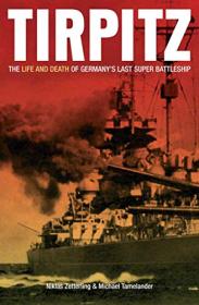 Tirpitz - The Life and Death of Germany's Last Super Battleship [EPUB]