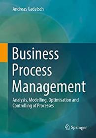 Business Process Management - Analysis, Modelling, Optimisation and Controlling of Processes