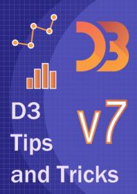 D3 Tips and Tricks v7.x - Interactive Data Visualization in a Web Browser